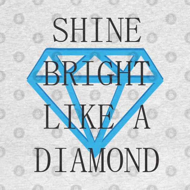 Shine Bright Like A Diamond by Bonfim Arts